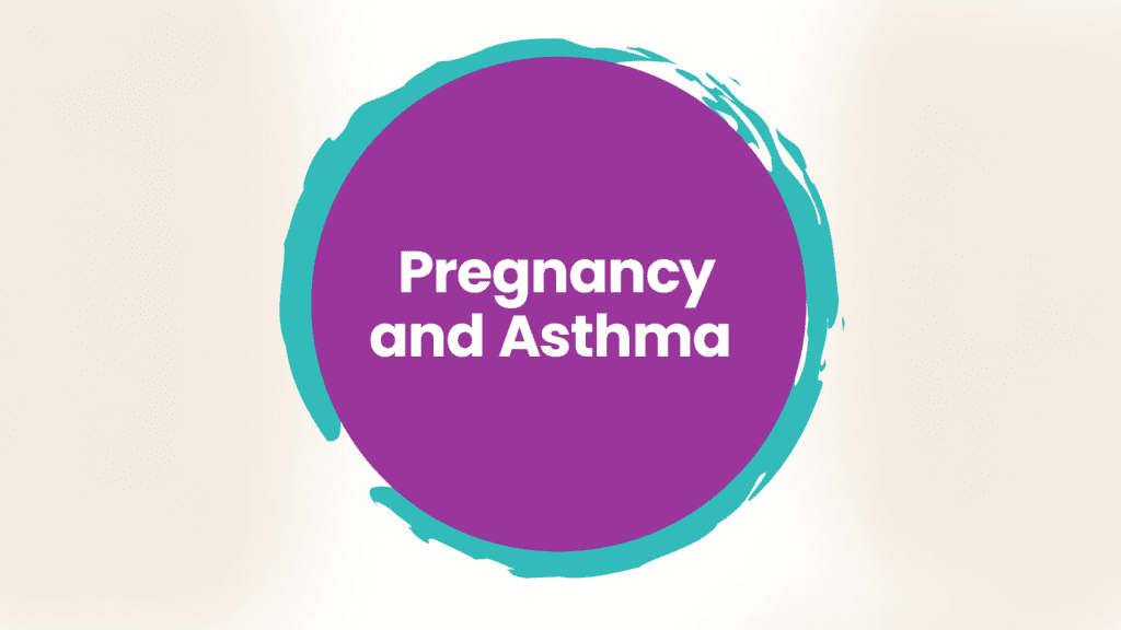 Pregnancy and Asthma